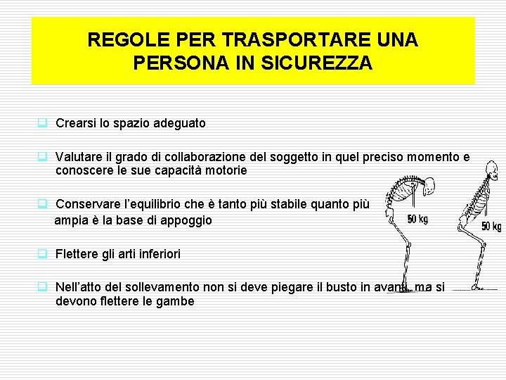 REGOLE PER TRASPORTARE UNA PERSONA IN SICUREZZA q Crearsi lo spazio adeguato q Valutare