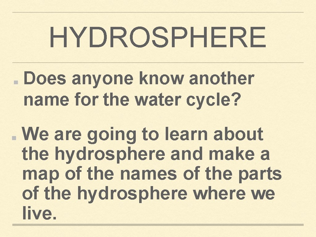 HYDROSPHERE Does anyone know another name for the water cycle? We are going to