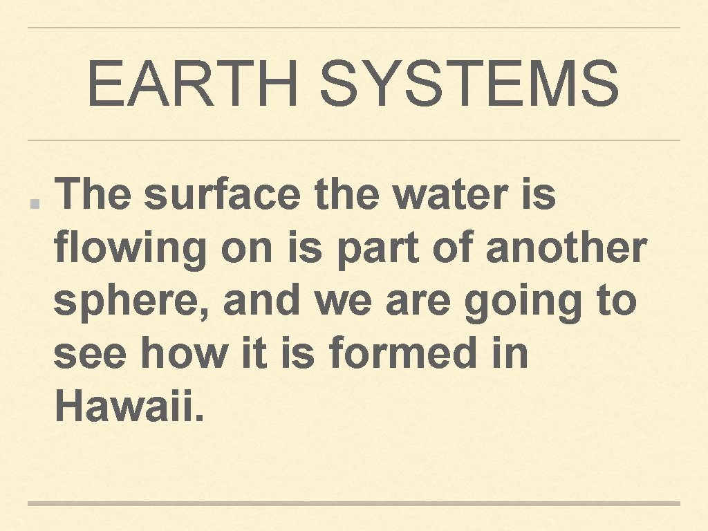 EARTH SYSTEMS The surface the water is flowing on is part of another sphere,