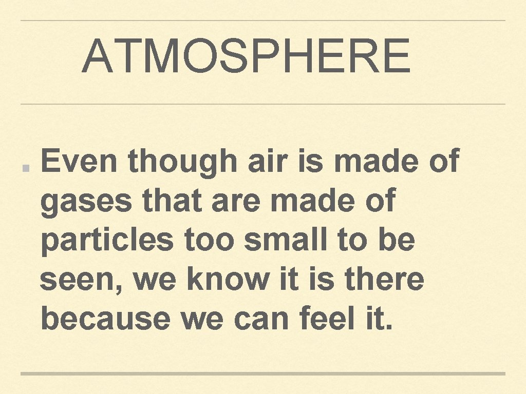 ATMOSPHERE Even though air is made of gases that are made of particles too