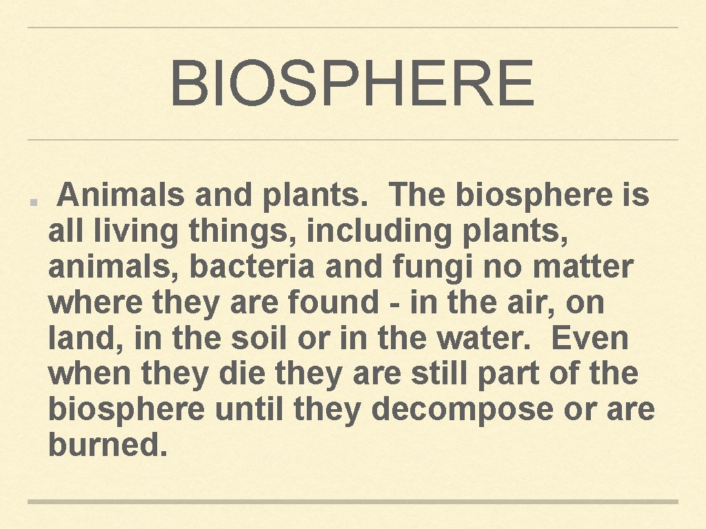 BIOSPHERE Animals and plants. The biosphere is all living things, including plants, animals, bacteria