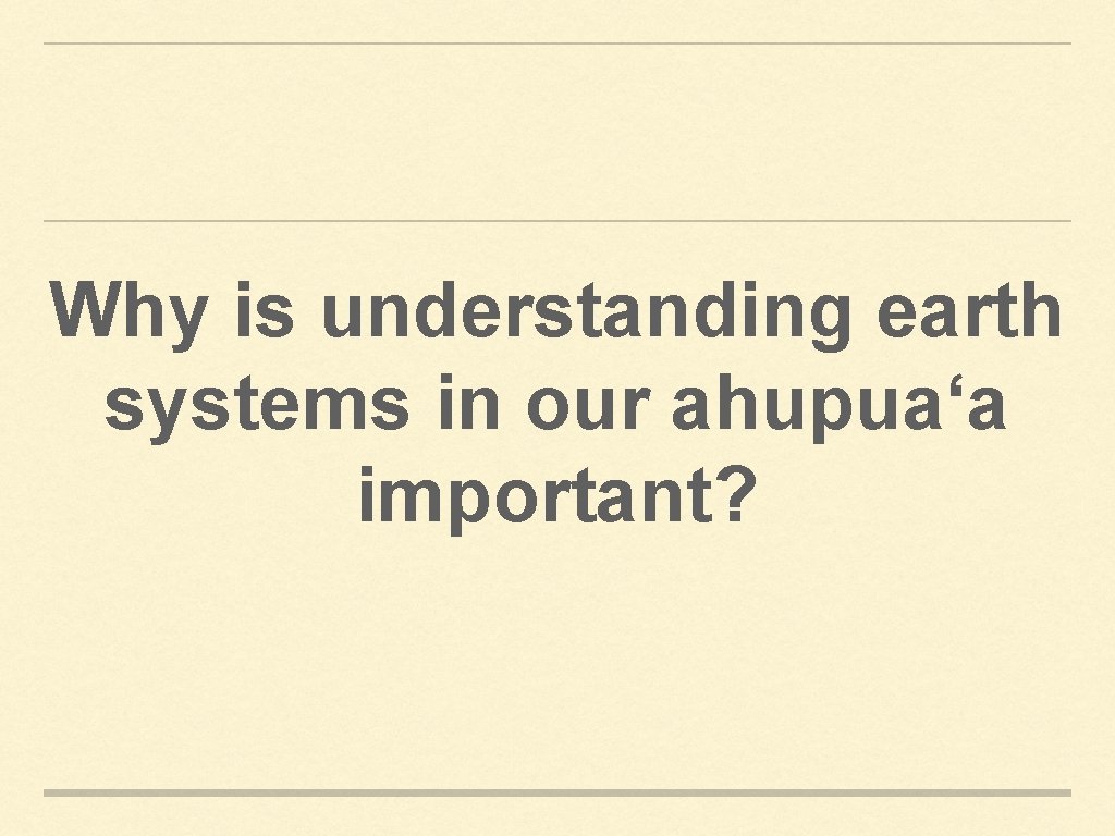 Why is understanding earth systems in our ahupuaʻa important? 