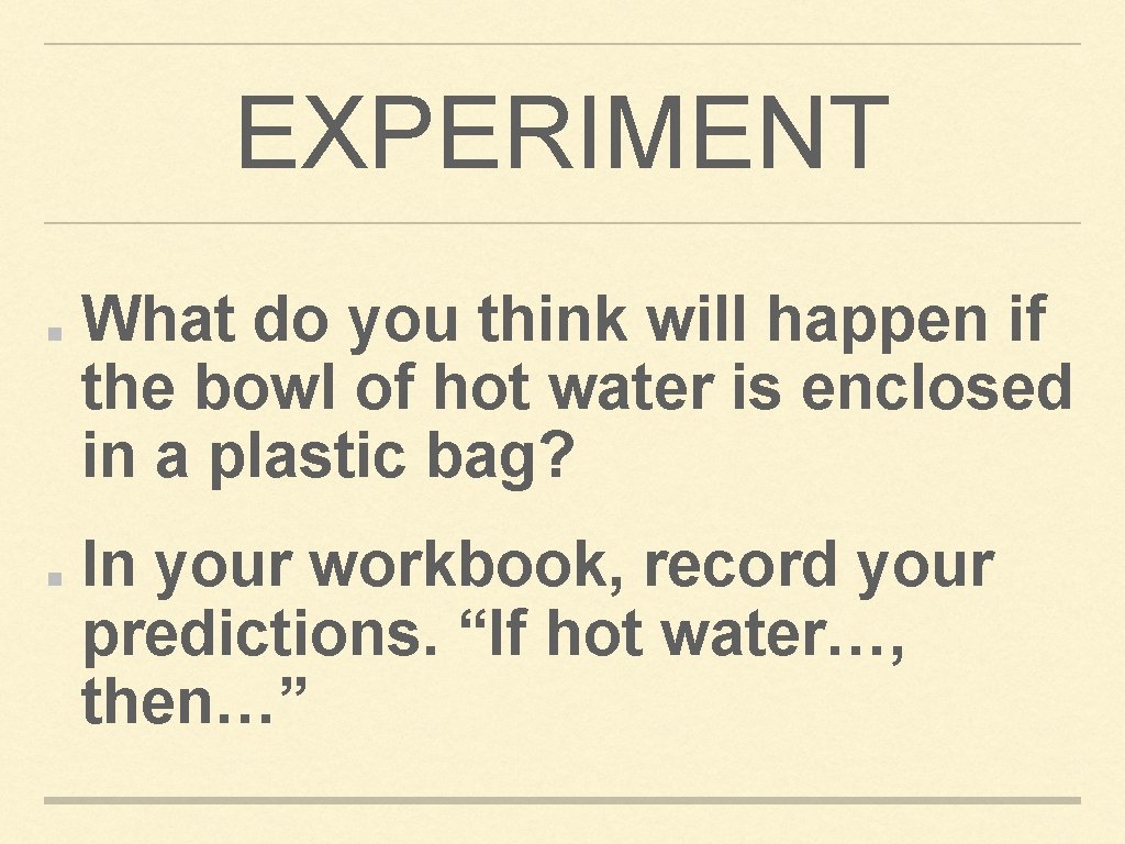 EXPERIMENT What do you think will happen if the bowl of hot water is