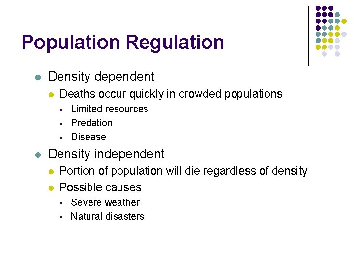 Population Regulation l Density dependent l Deaths occur quickly in crowded populations § §