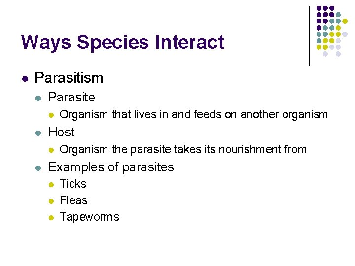 Ways Species Interact l Parasitism l Parasite l l Host l l Organism that