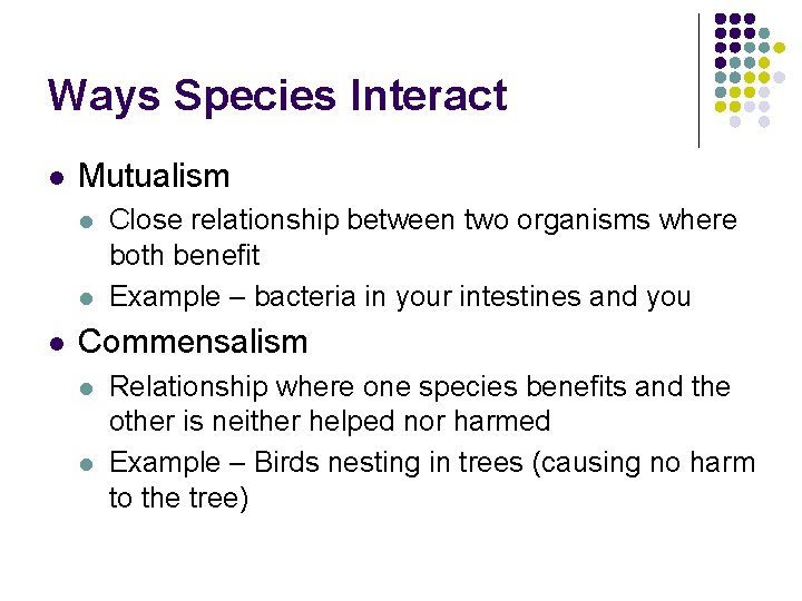 Ways Species Interact l Mutualism l l l Close relationship between two organisms where