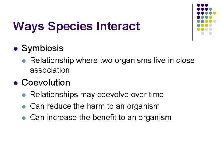 Ways Species Interact l Symbiosis l l Relationship where two organisms live in close