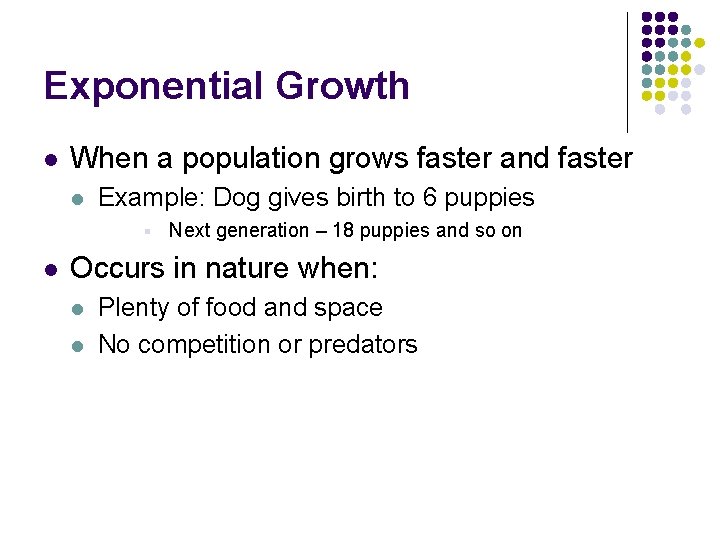 Exponential Growth l When a population grows faster and faster l Example: Dog gives