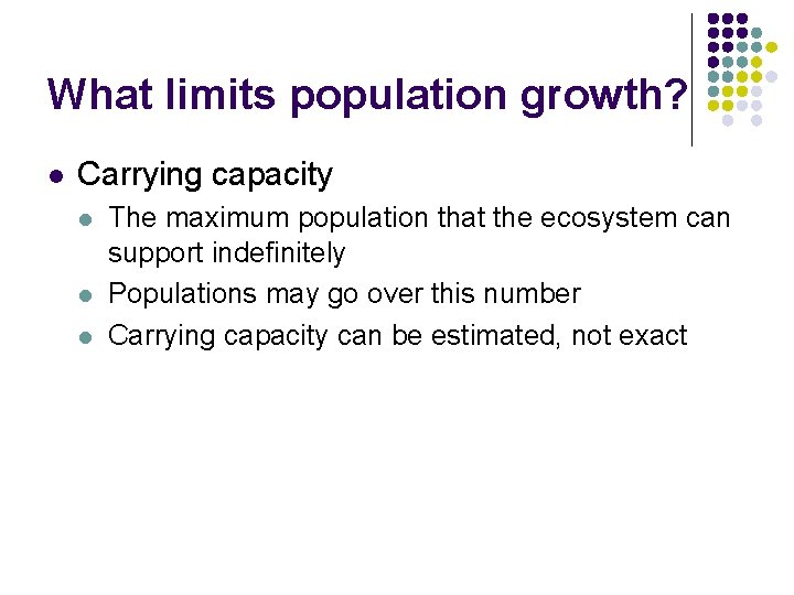 What limits population growth? l Carrying capacity l l l The maximum population that