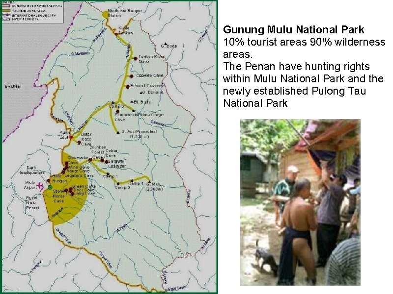 Gunung Mulu National Park 10% tourist areas 90% wilderness areas. The Penan have hunting