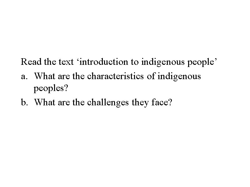 Read the text ‘introduction to indigenous people’ a. What are the characteristics of indigenous