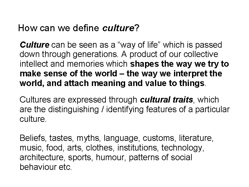 How can we define culture? Culture can be seen as a “way of life”