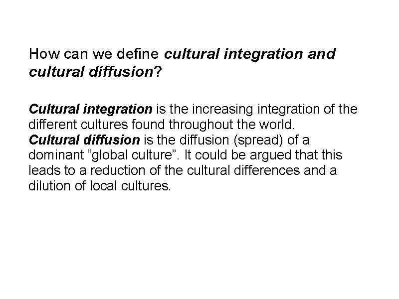 How can we define cultural integration and cultural diffusion? Cultural integration is the increasing