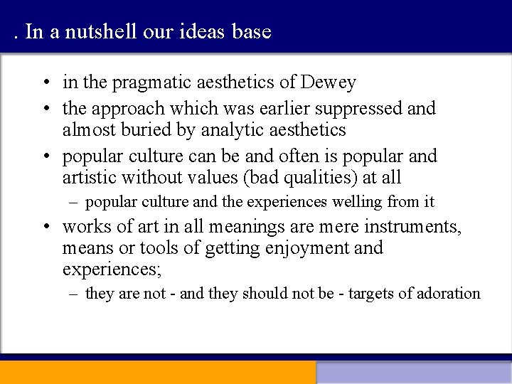. In a nutshell our ideas base • in the pragmatic aesthetics of Dewey