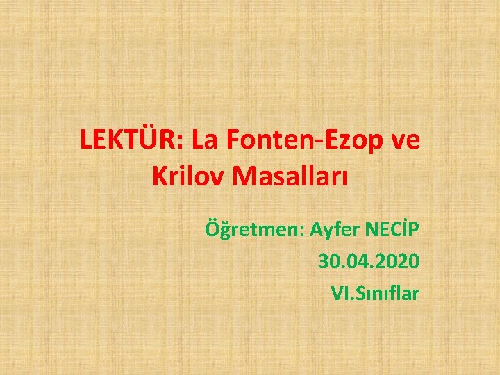 LEKTÜR: La Fonten-Ezop ve Krilov Masalları Öğretmen: Ayfer NECİP 30. 04. 2020 VI. Sınıflar