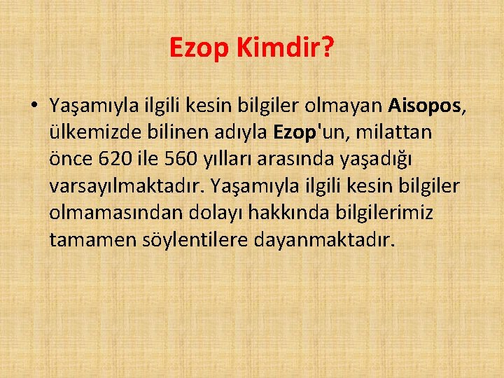 Ezop Kimdir? • Yaşamıyla ilgili kesin bilgiler olmayan Aisopos, ülkemizde bilinen adıyla Ezop'un, milattan