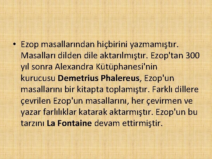  • Ezop masallarından hiçbirini yazmamıştır. Masalları dilden dile aktarılmıştır. Ezop'tan 300 yıl sonra