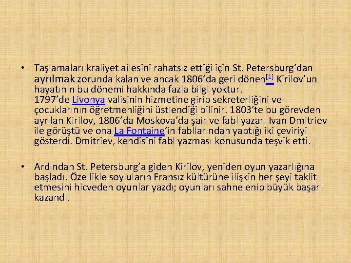  • Taşlamaları kraliyet ailesini rahatsız ettiği için St. Petersburg’dan ayrılmak zorunda kalan ve