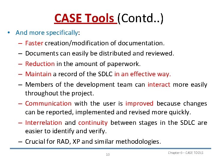 CASE Tools (Contd. . ) • And more specifically: – Faster creation/modification of documentation.
