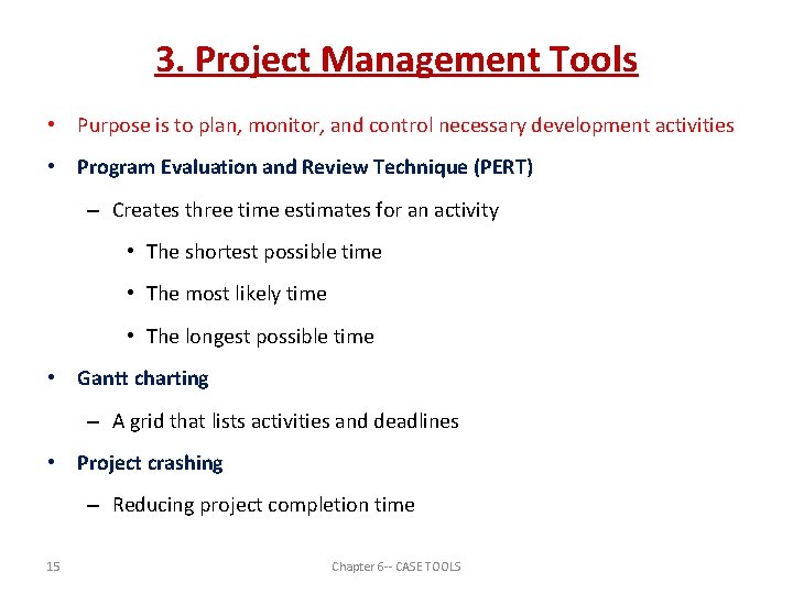 3. Project Management Tools • Purpose is to plan, monitor, and control necessary development