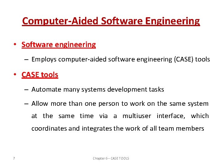 Computer-Aided Software Engineering • Software engineering – Employs computer-aided software engineering (CASE) tools •