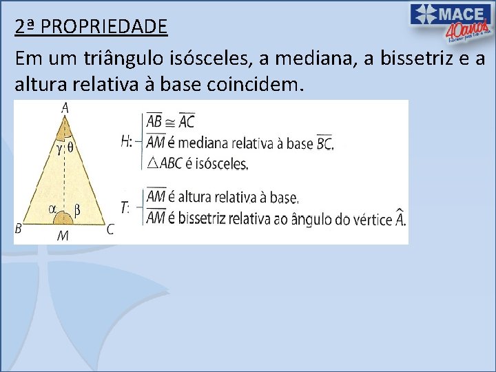 2ª PROPRIEDADE Em um triângulo isósceles, a mediana, a bissetriz e a altura relativa