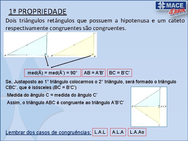 1ª PROPRIEDADE Dois triângulos retângulos que possuem a hipotenusa e um cateto respectivamente congruentes