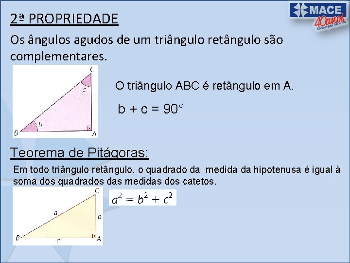 2ª PROPRIEDADE Os ângulos agudos de um triângulo retângulo são complementares. O triângulo ABC