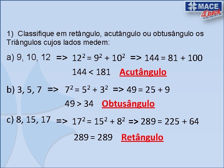 1) Classifique em retângulo, acutângulo ou obtusângulo os Triângulos cujos lados medem: a) 9,