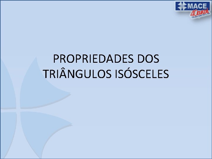 PROPRIEDADES DOS TRI NGULOS ISÓSCELES 