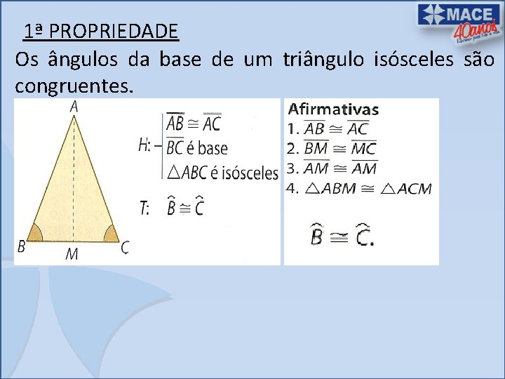 1ª PROPRIEDADE Os ângulos da base de um triângulo isósceles são congruentes. 