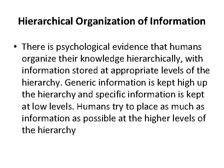 Hierarchical Organization of Information • There is psychological evidence that humans organize their knowledge