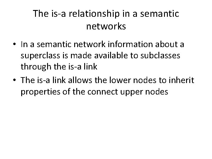 The is-a relationship in a semantic networks • In a semantic network information about