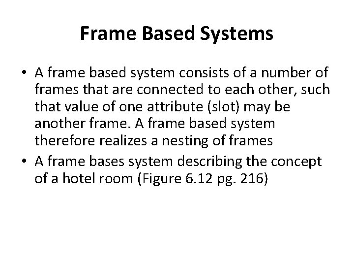 Frame Based Systems • A frame based system consists of a number of frames