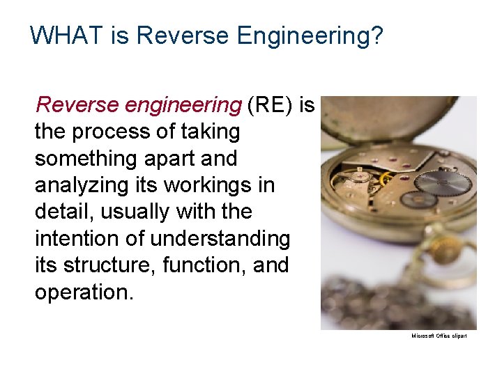 WHAT is Reverse Engineering? Reverse engineering (RE) is the process of taking something apart