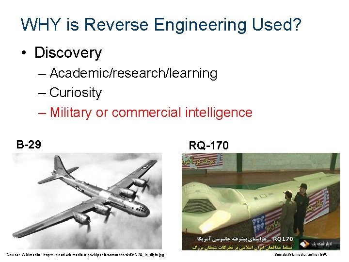 WHY is Reverse Engineering Used? • Discovery – Academic/research/learning – Curiosity – Military or