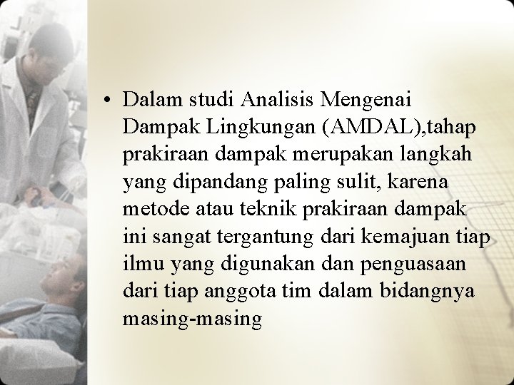  • Dalam studi Analisis Mengenai Dampak Lingkungan (AMDAL), tahap prakiraan dampak merupakan langkah