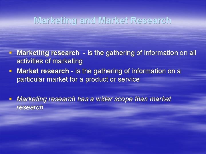 Marketing and Market Research § Marketing research - is the gathering of information on