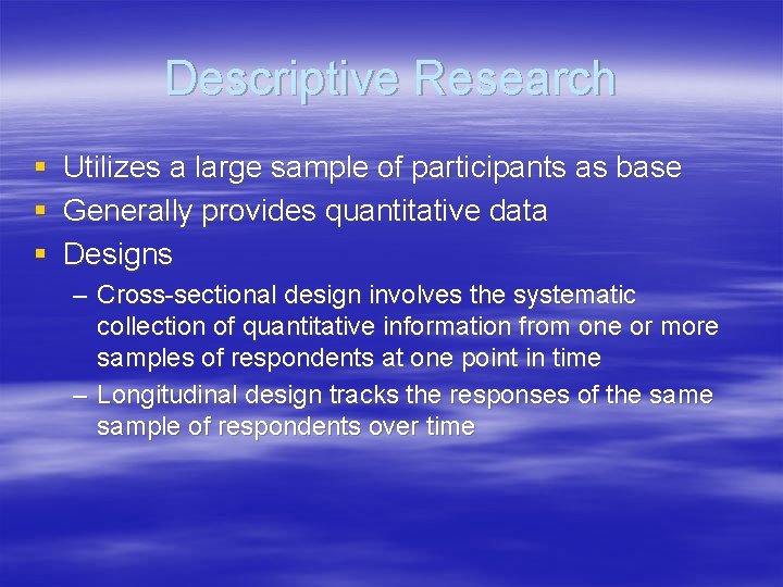 Descriptive Research § § § Utilizes a large sample of participants as base Generally