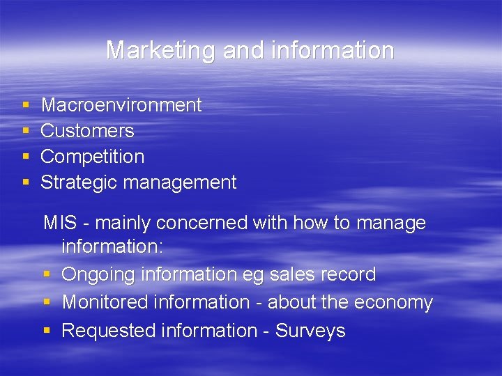 Marketing and information § § Macroenvironment Customers Competition Strategic management MIS - mainly concerned