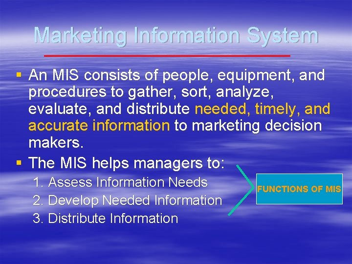 Marketing Information System § An MIS consists of people, equipment, and procedures to gather,