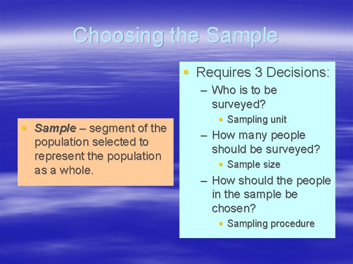 Choosing the Sample § Requires 3 Decisions: – Who is to be surveyed? §