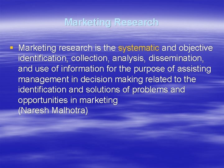 Marketing Research § Marketing research is the systematic and objective identification, collection, analysis, dissemination,