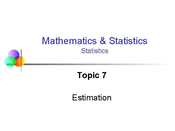 Mathematics & Statistics Topic 7 Estimation 