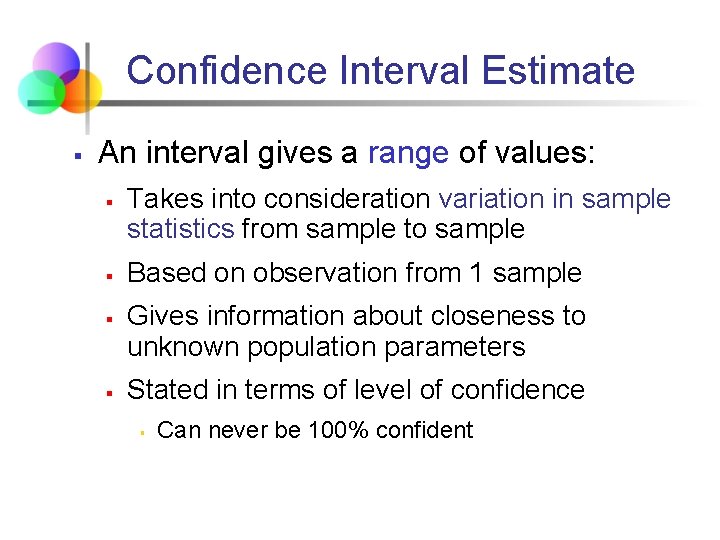 Confidence Interval Estimate § An interval gives a range of values: § § Takes