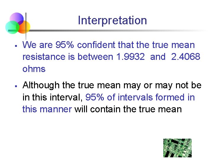 Interpretation § § We are 95% confident that the true mean resistance is between
