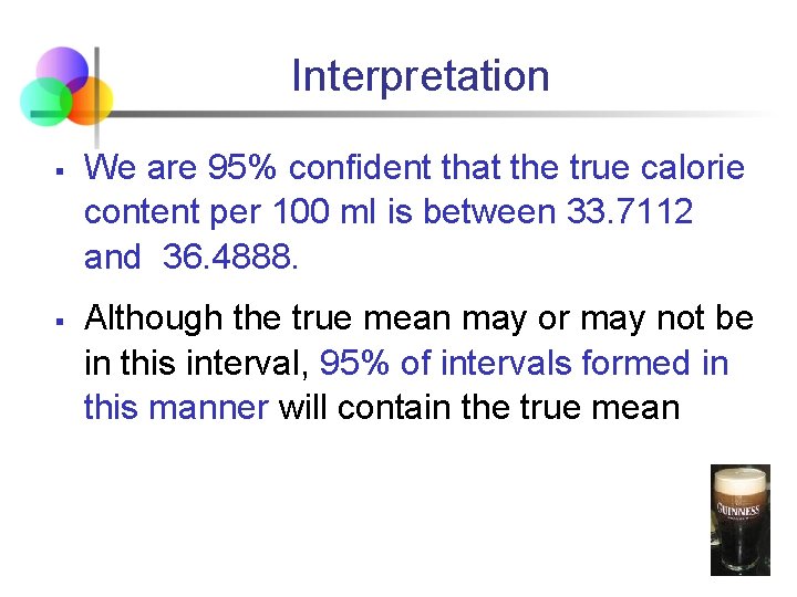 Interpretation § § We are 95% confident that the true calorie content per 100