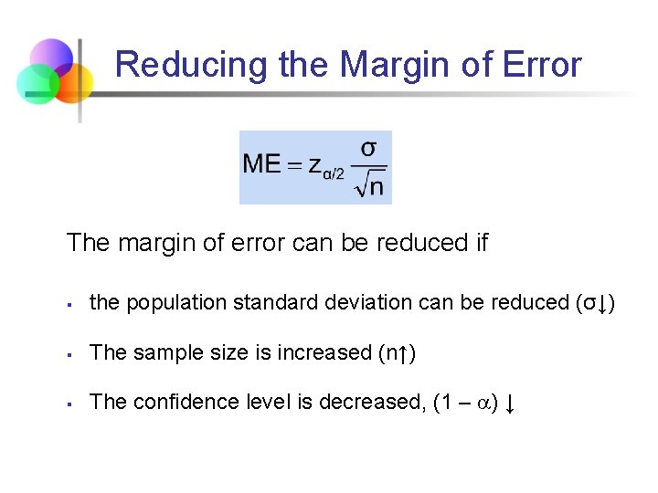 Reducing the Margin of Error The margin of error can be reduced if §