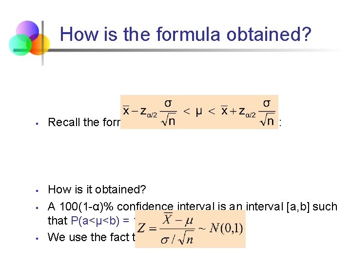 How is the formula obtained? § § Recall the formula for the confidence interval: