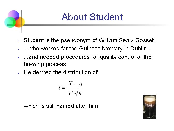 About Student § § Student is the pseudonym of William Sealy Gosset. . .